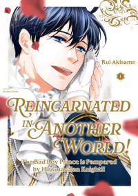 Reincarnated in Another World! The Bad Boy Prince Is Pampered by His Guardian Knight!!