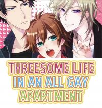 Threesome Life in an All Gay Apartment Threesome Life in an All Gay Apartment