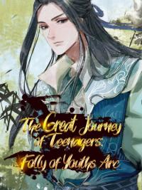 The Great Journey of Teenagers: Folly of Youths Arc The Great Journey of Teenagers: Folly of Youths Arc