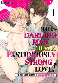 This Darling Man has a Fastidiously Strong Love! ~The Man of My Dreams is Obsessed with Me!?~ This Darling Man has a Fastidiously Strong Love! ~The Man of My Dreams is Obsessed with Me!?~