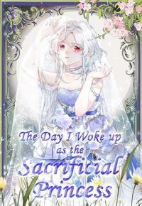 The Day l Woke up as the Sacrificial Princess The Day l Woke up as the Sacrificial Princess