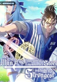 The Old Man of the Otherworld’s Convenience Store is Actually the Strongest The Old Man of the Otherworld’s Convenience Store is Actually the Strongest